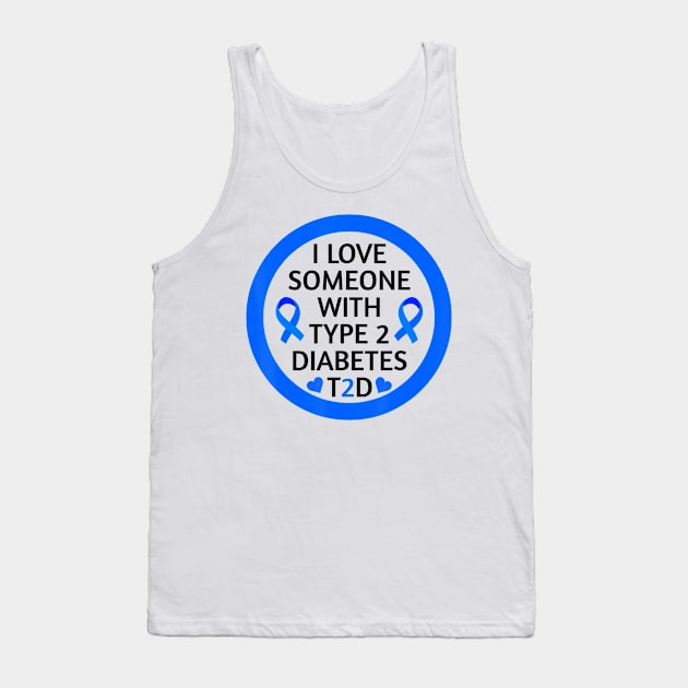 Diabetes awareness I Love Someone With Type 2 Diabetes Diabetes Gift Tank Top by thuylinh8